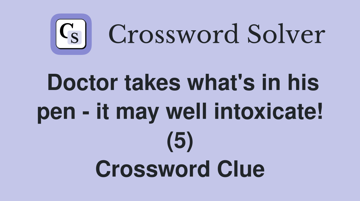 Doctor takes what's in his pen it may well intoxicate! (5